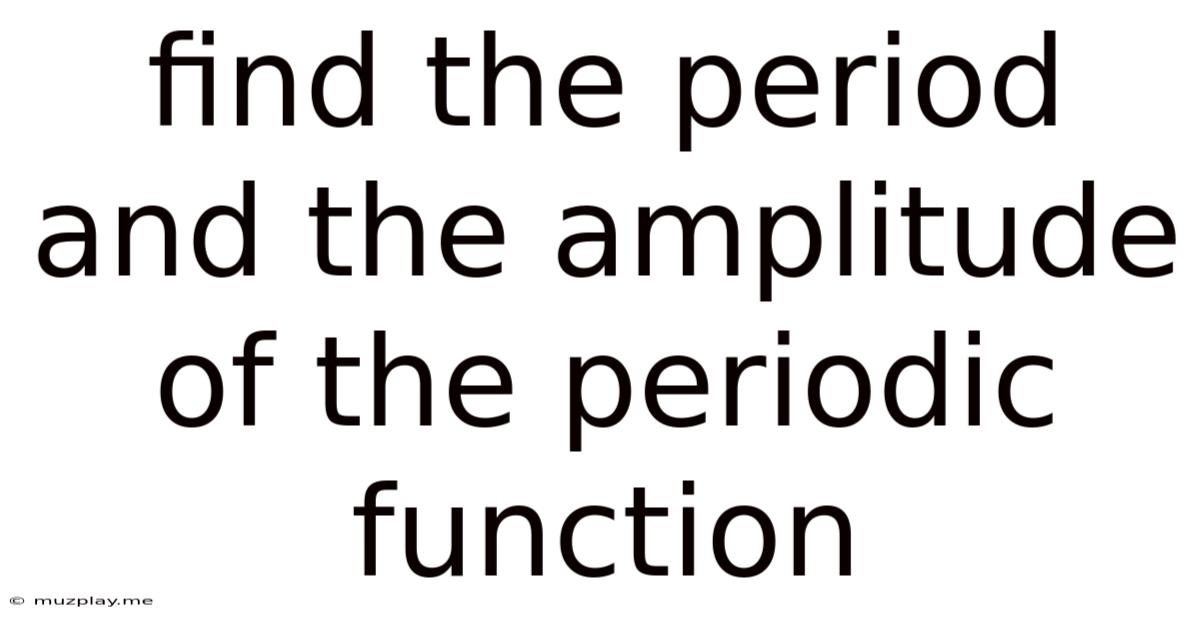 Find The Period And The Amplitude Of The Periodic Function