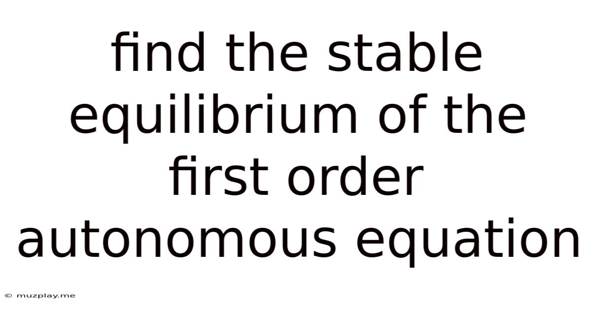 Find The Stable Equilibrium Of The First Order Autonomous Equation