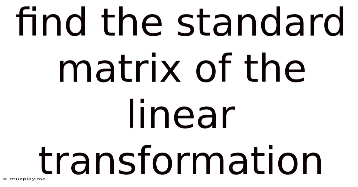 Find The Standard Matrix Of The Linear Transformation