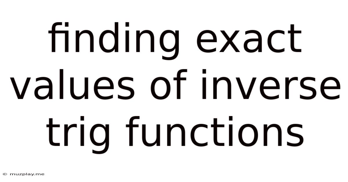 Finding Exact Values Of Inverse Trig Functions