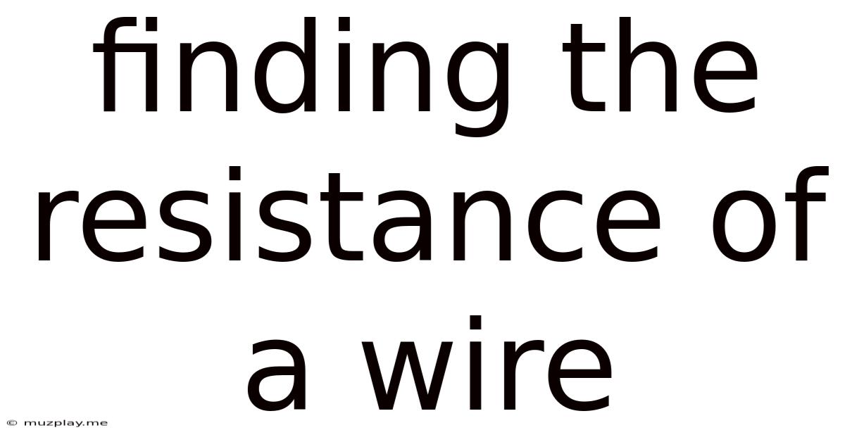 Finding The Resistance Of A Wire