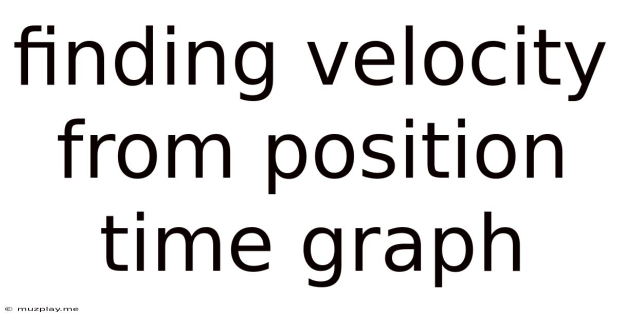 Finding Velocity From Position Time Graph