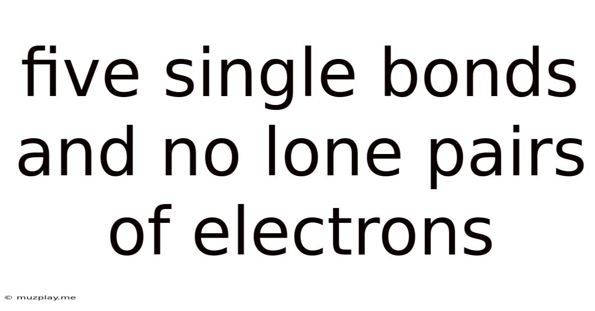 Five Single Bonds And No Lone Pairs Of Electrons
