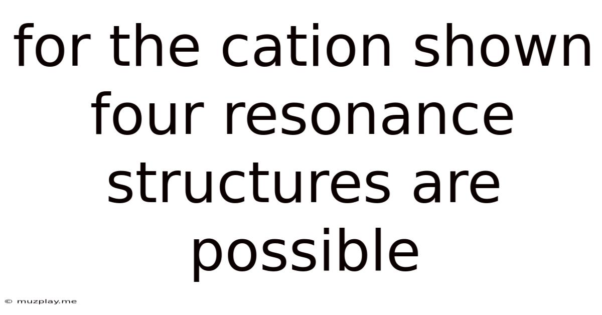 For The Cation Shown Four Resonance Structures Are Possible