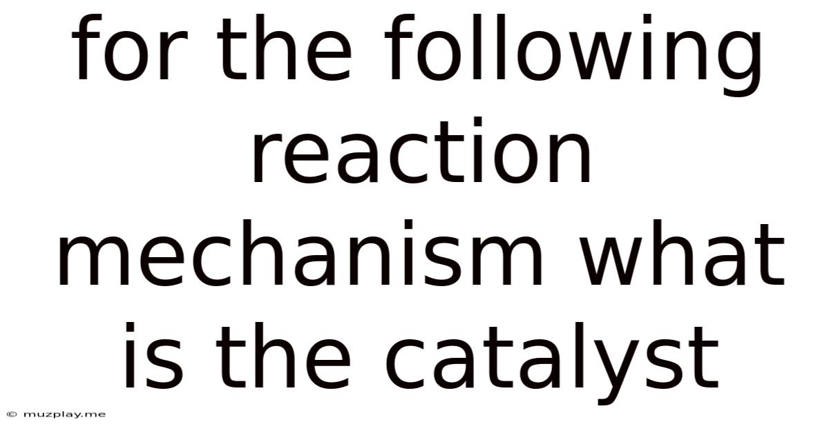 For The Following Reaction Mechanism What Is The Catalyst