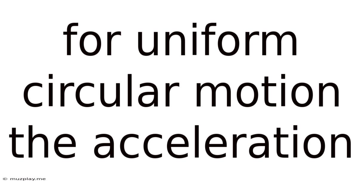 For Uniform Circular Motion The Acceleration