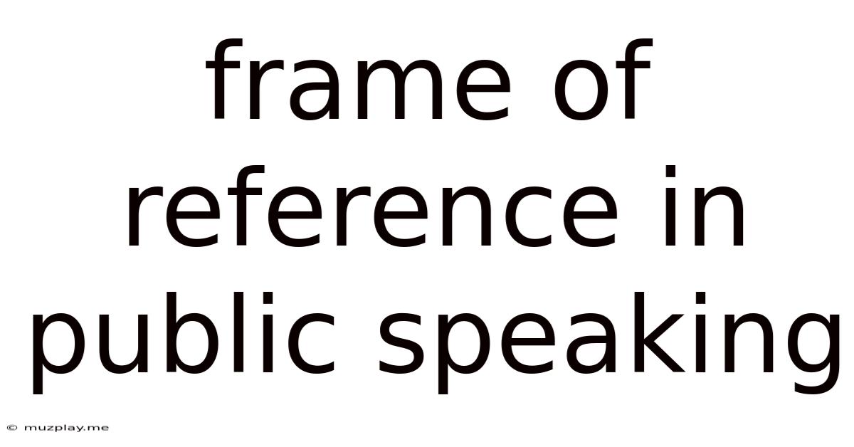 Frame Of Reference In Public Speaking