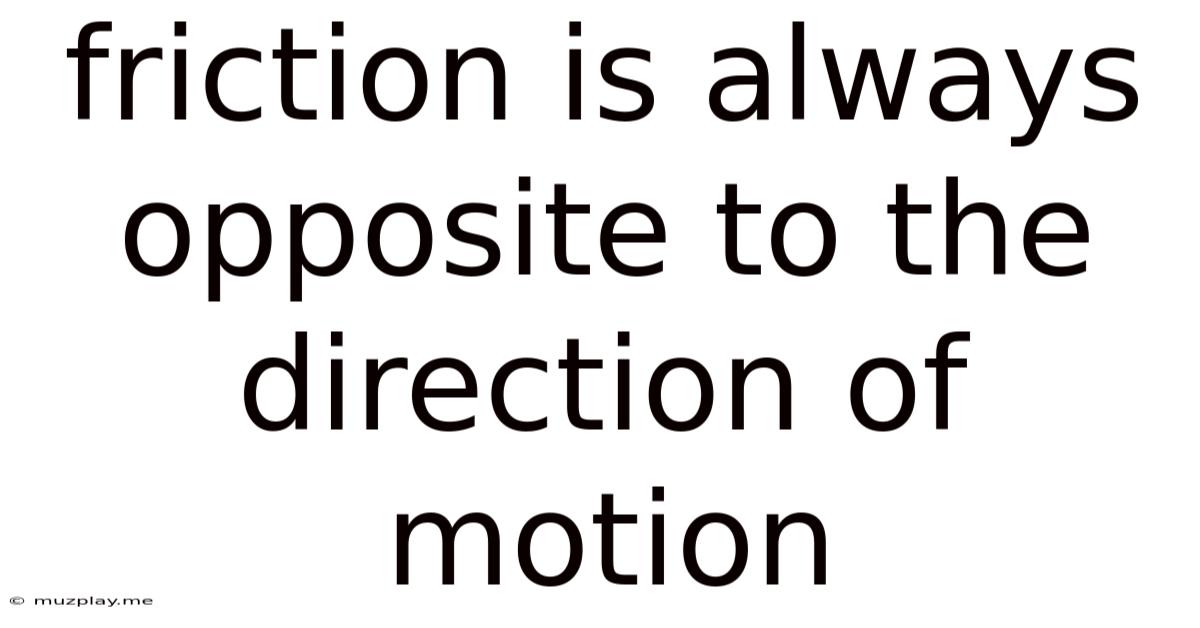 Friction Is Always Opposite To The Direction Of Motion