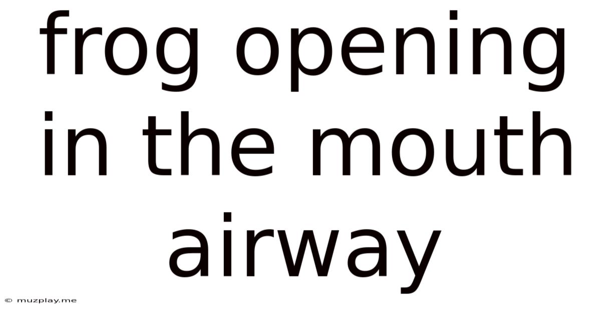 Frog Opening In The Mouth Airway