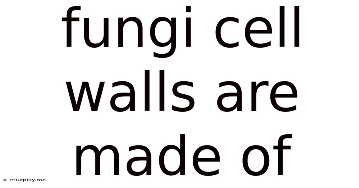 Fungi Cell Walls Are Made Of