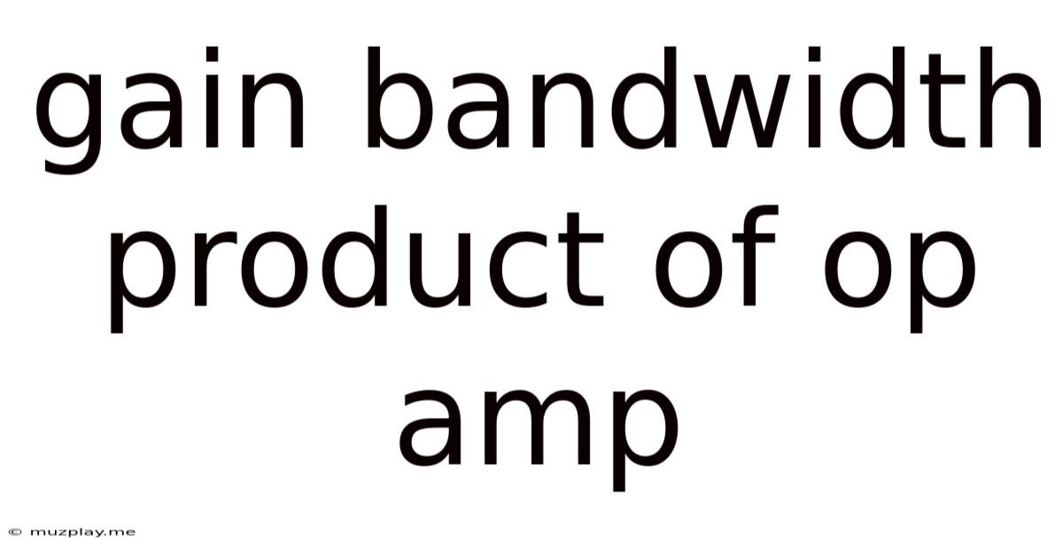 Gain Bandwidth Product Of Op Amp