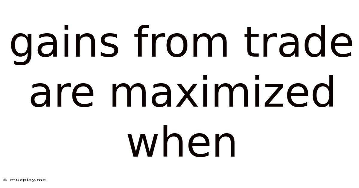 Gains From Trade Are Maximized When