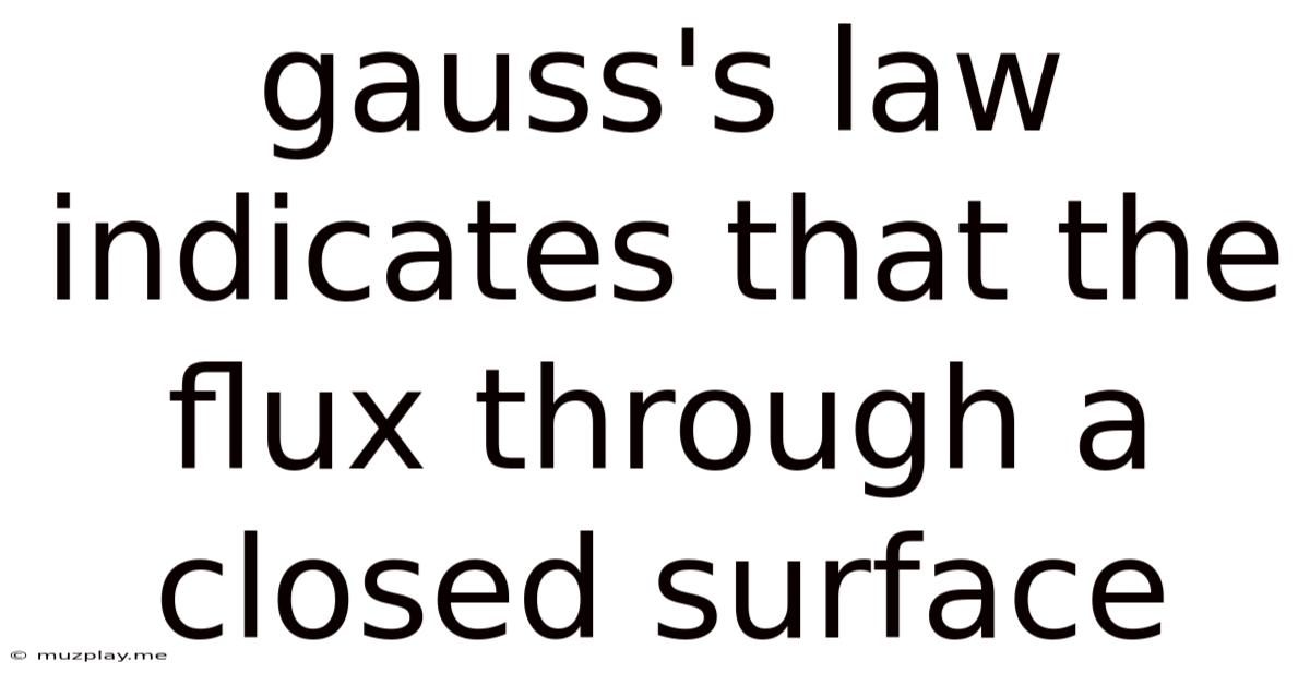 Gauss's Law Indicates That The Flux Through A Closed Surface