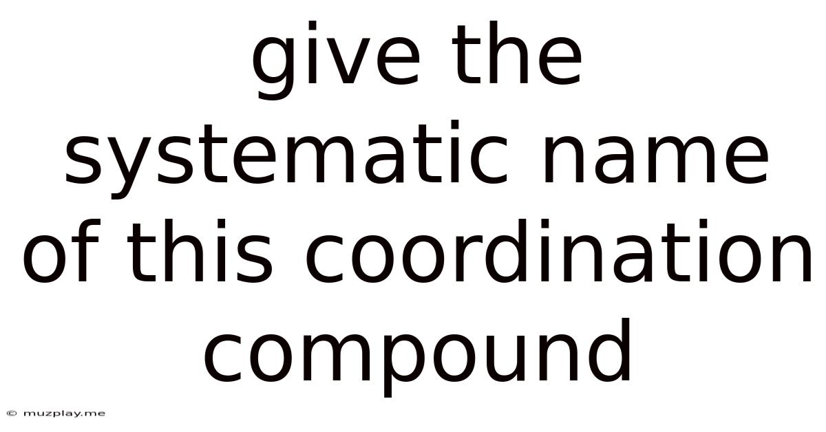 Give The Systematic Name Of This Coordination Compound