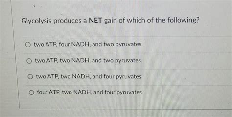 Glycolysis Produces A Net Gain Of Which Of The Following