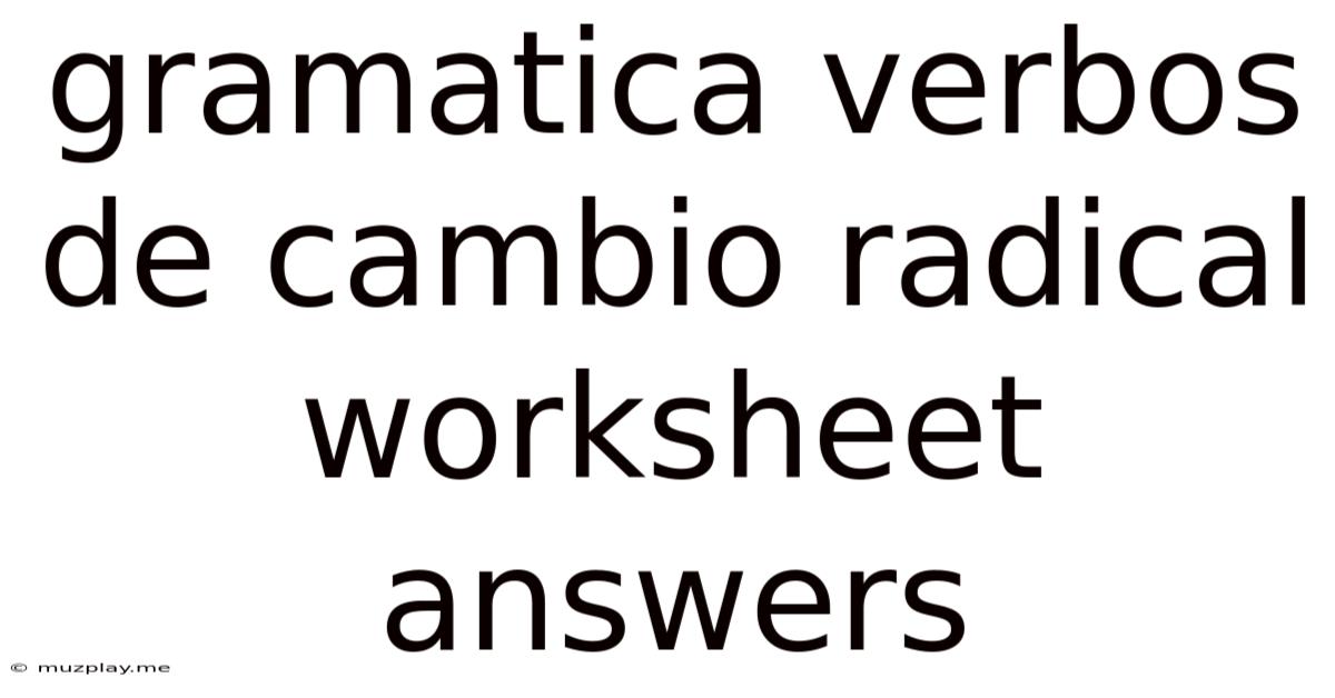 Gramatica Verbos De Cambio Radical Worksheet Answers