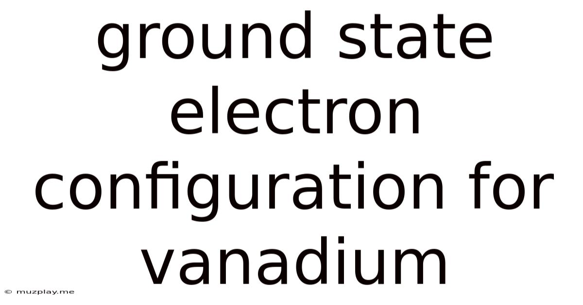 Ground State Electron Configuration For Vanadium