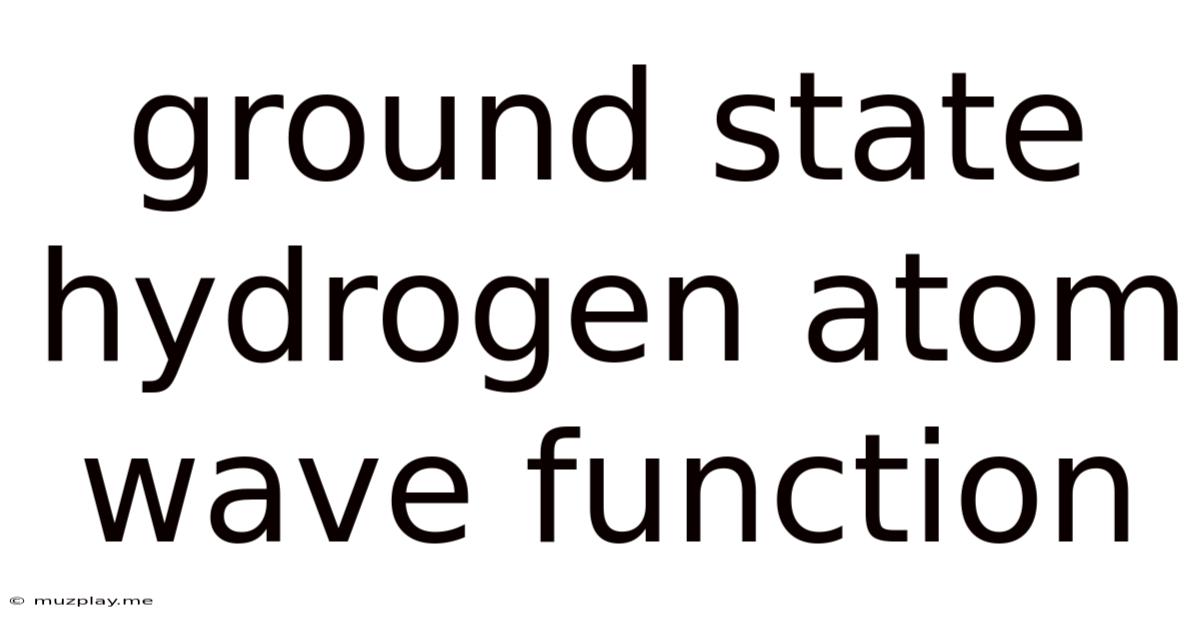 Ground State Hydrogen Atom Wave Function