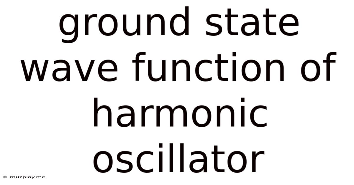 Ground State Wave Function Of Harmonic Oscillator