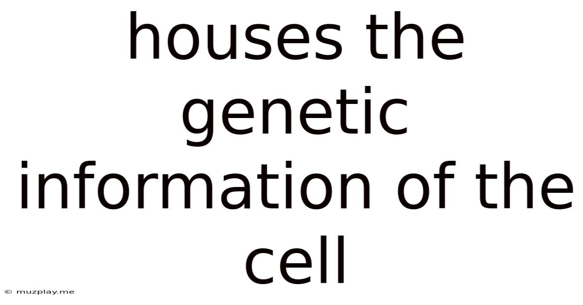 Houses The Genetic Information Of The Cell