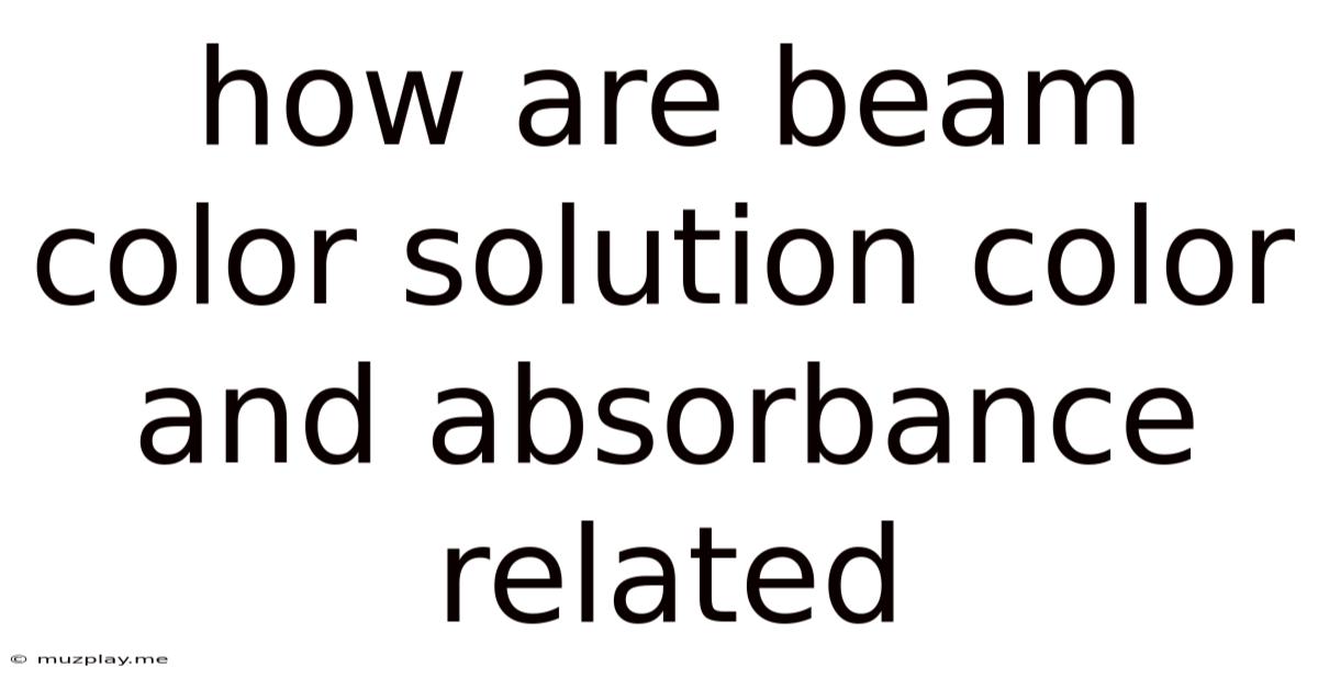 How Are Beam Color Solution Color And Absorbance Related