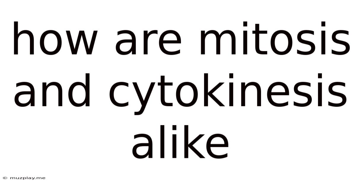 How Are Mitosis And Cytokinesis Alike
