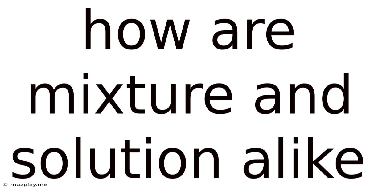How Are Mixture And Solution Alike