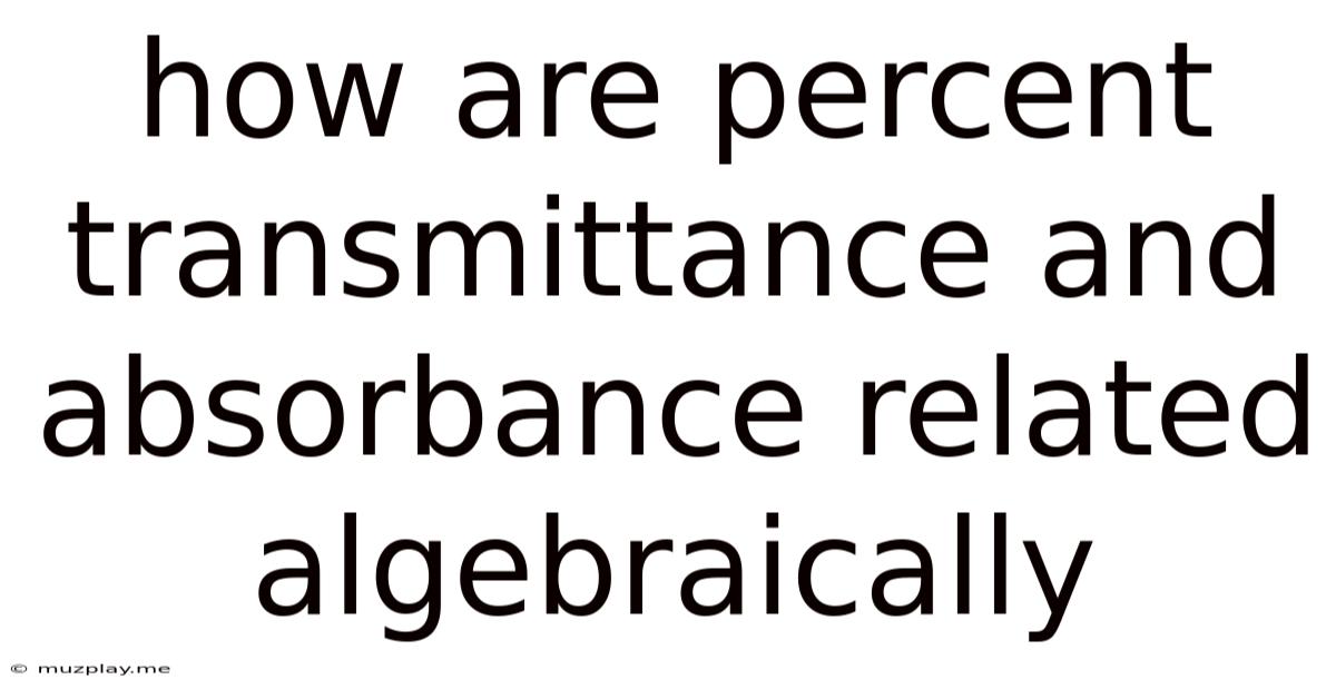 How Are Percent Transmittance And Absorbance Related Algebraically