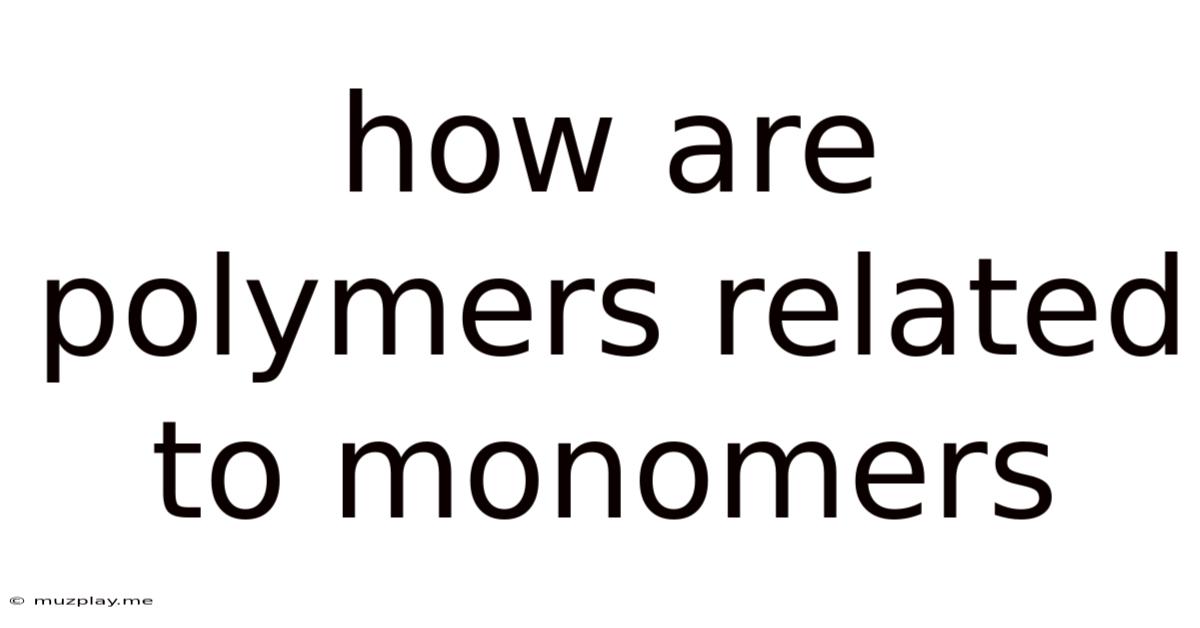 How Are Polymers Related To Monomers