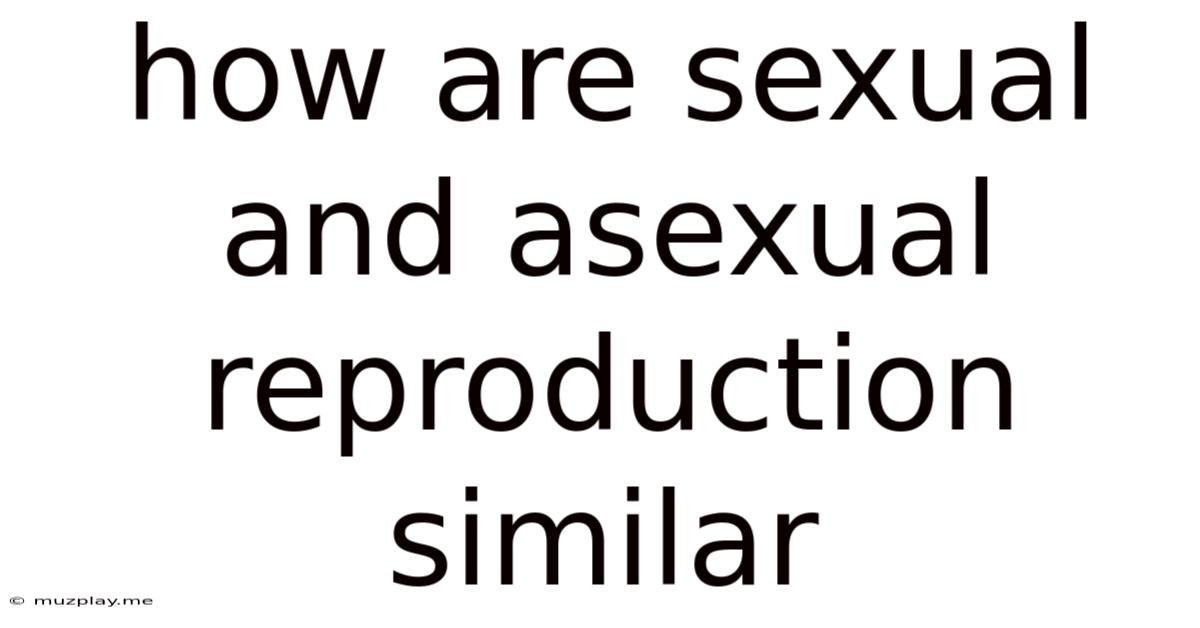 How Are Sexual And Asexual Reproduction Similar