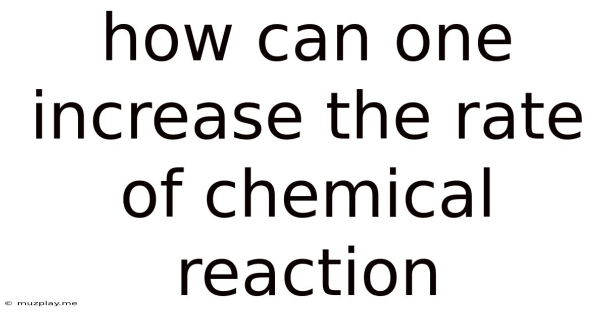 How Can One Increase The Rate Of Chemical Reaction