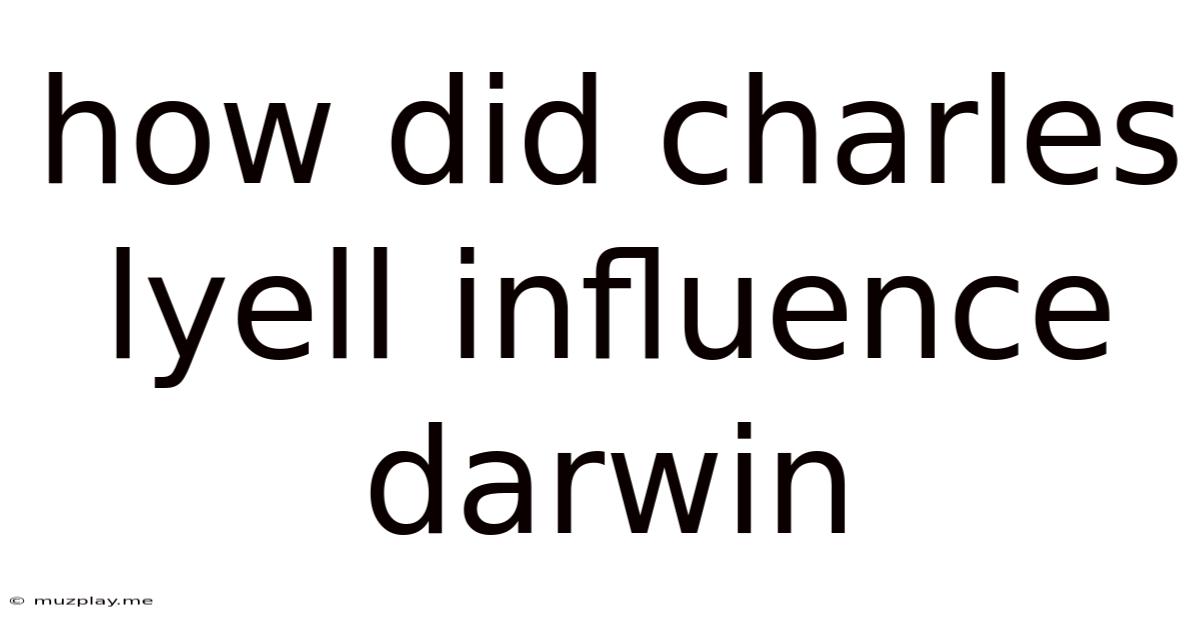 How Did Charles Lyell Influence Darwin