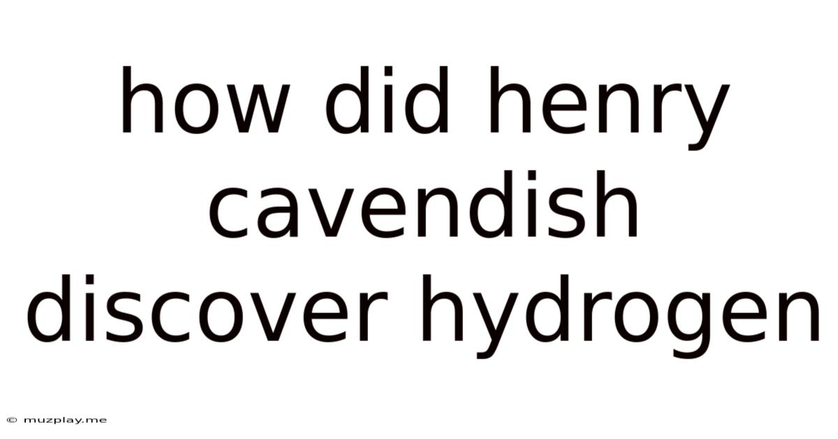 How Did Henry Cavendish Discover Hydrogen