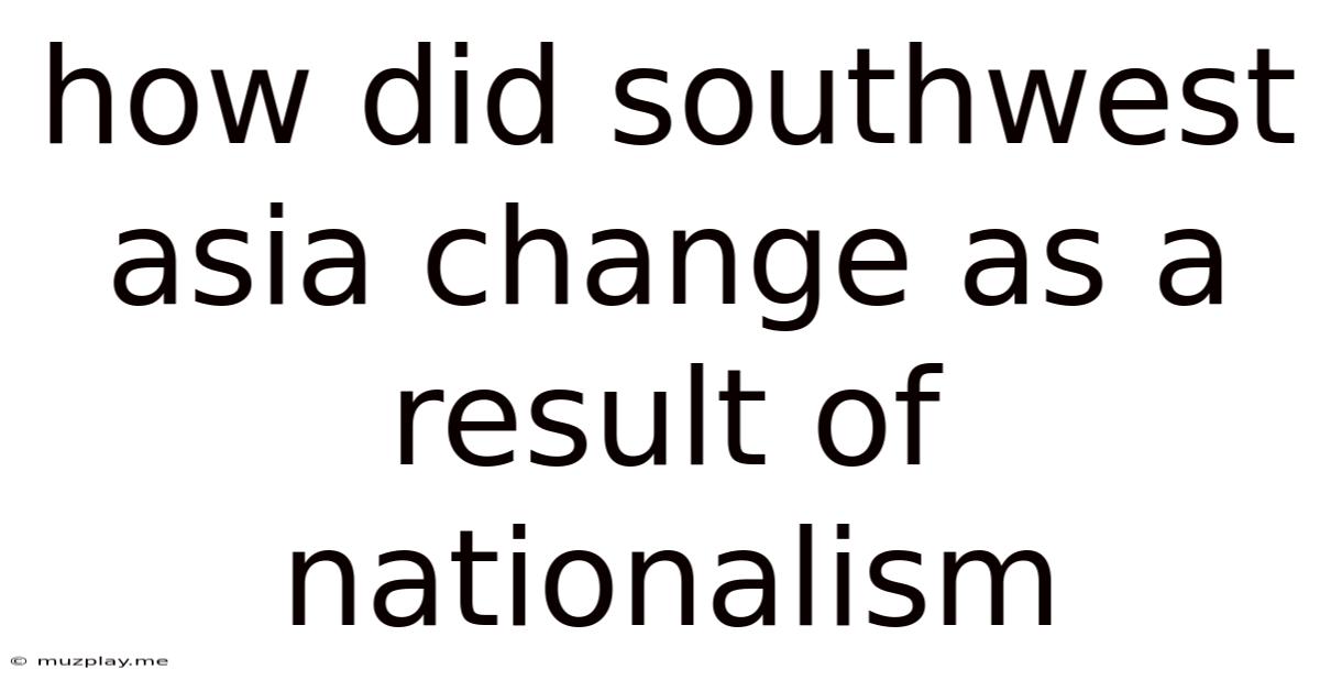 How Did Southwest Asia Change As A Result Of Nationalism