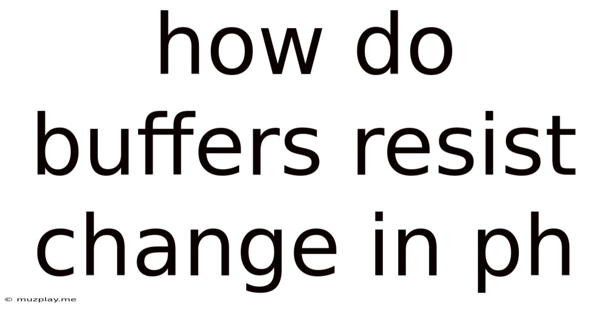 How Do Buffers Resist Change In Ph