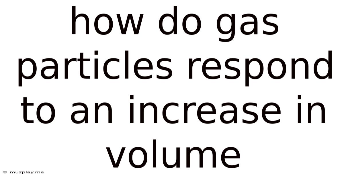 How Do Gas Particles Respond To An Increase In Volume