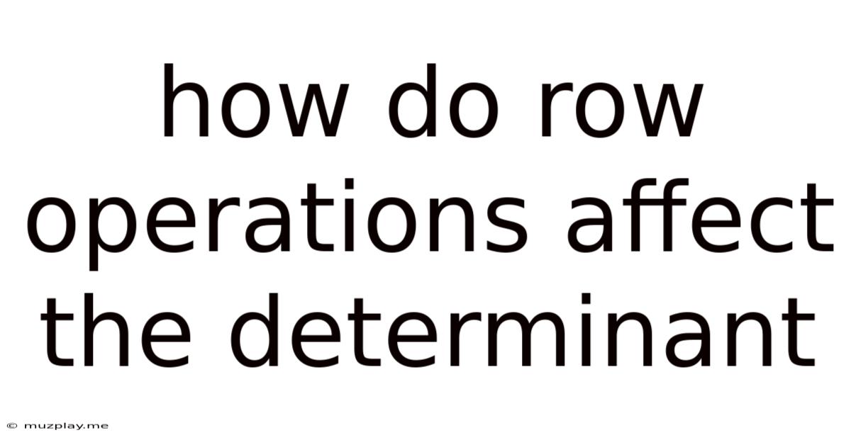 How Do Row Operations Affect The Determinant