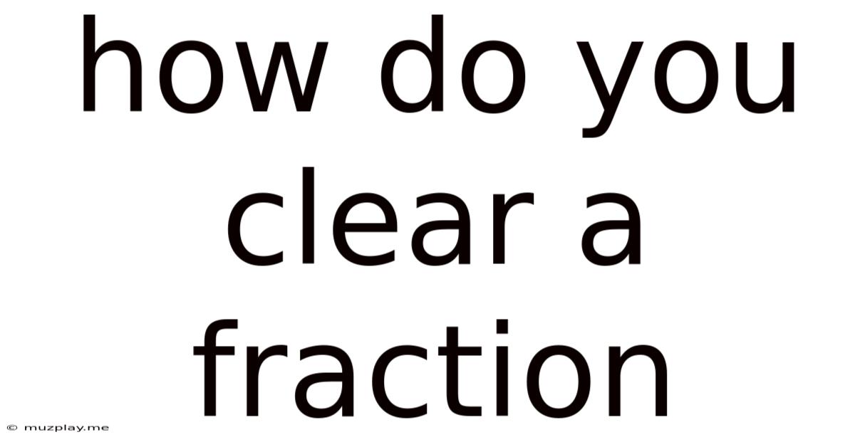 How Do You Clear A Fraction