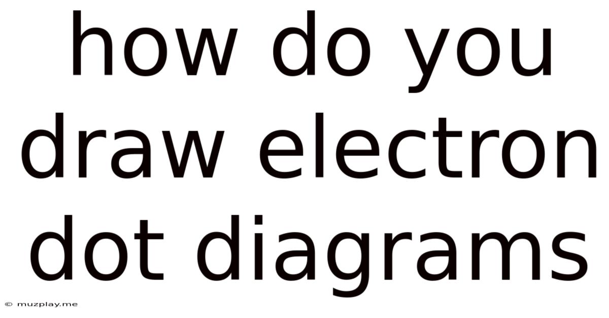 How Do You Draw Electron Dot Diagrams