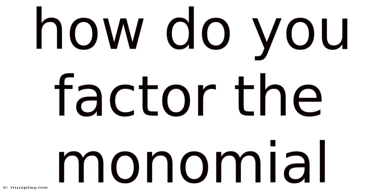 How Do You Factor The Monomial