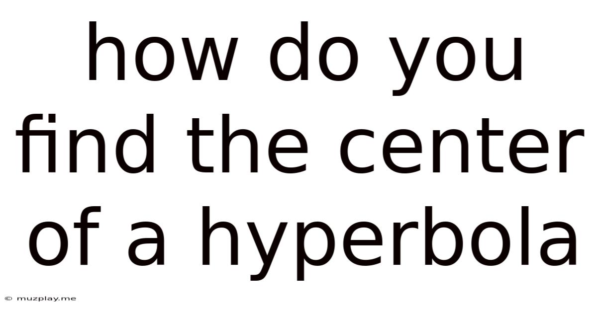 How Do You Find The Center Of A Hyperbola