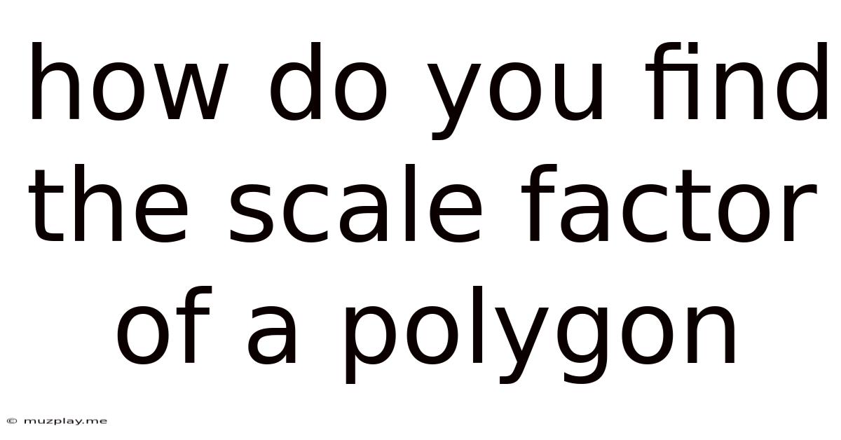 How Do You Find The Scale Factor Of A Polygon
