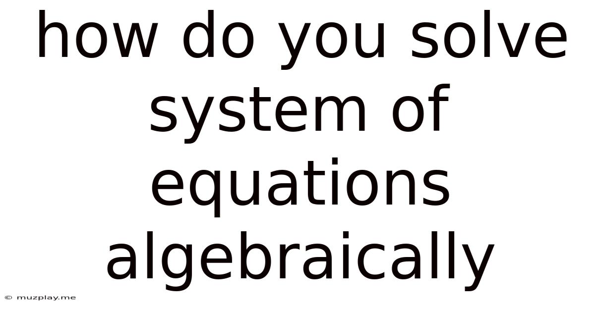 How Do You Solve System Of Equations Algebraically