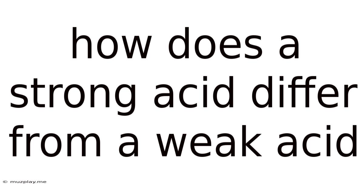 How Does A Strong Acid Differ From A Weak Acid