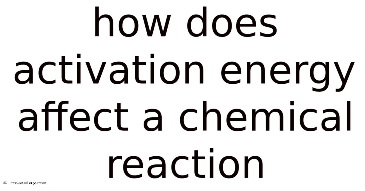 How Does Activation Energy Affect A Chemical Reaction