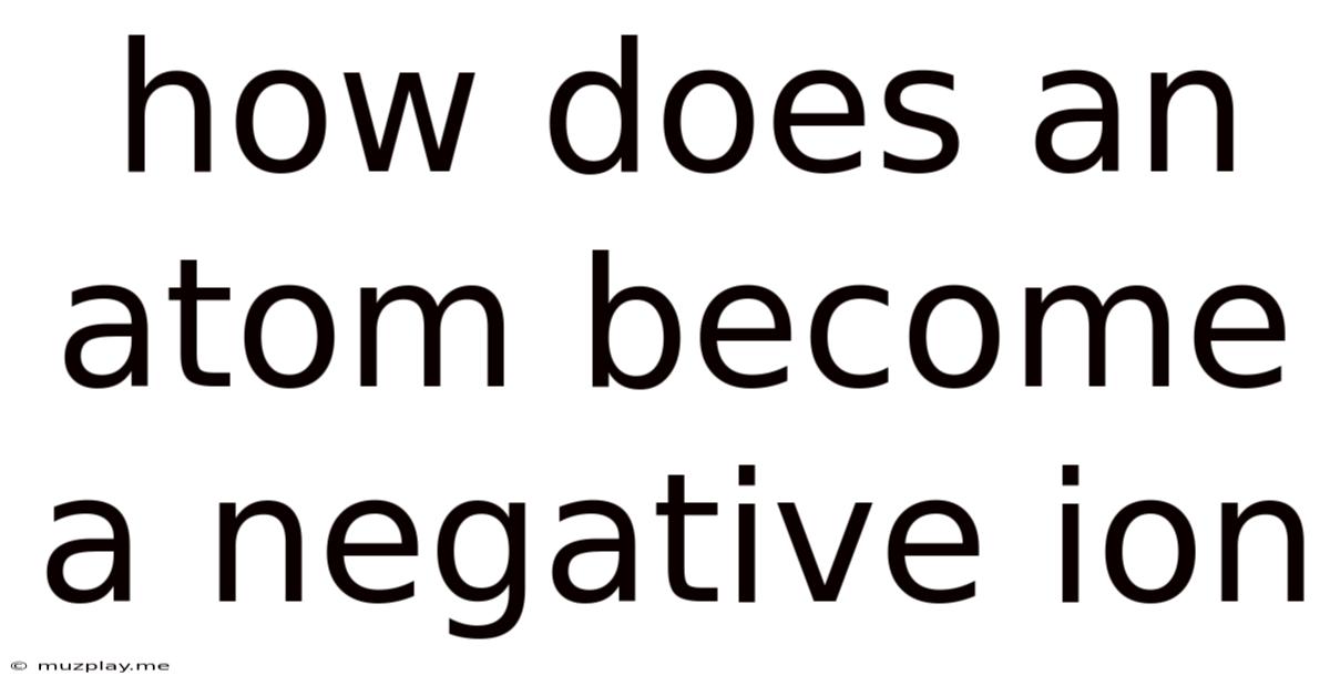 How Does An Atom Become A Negative Ion