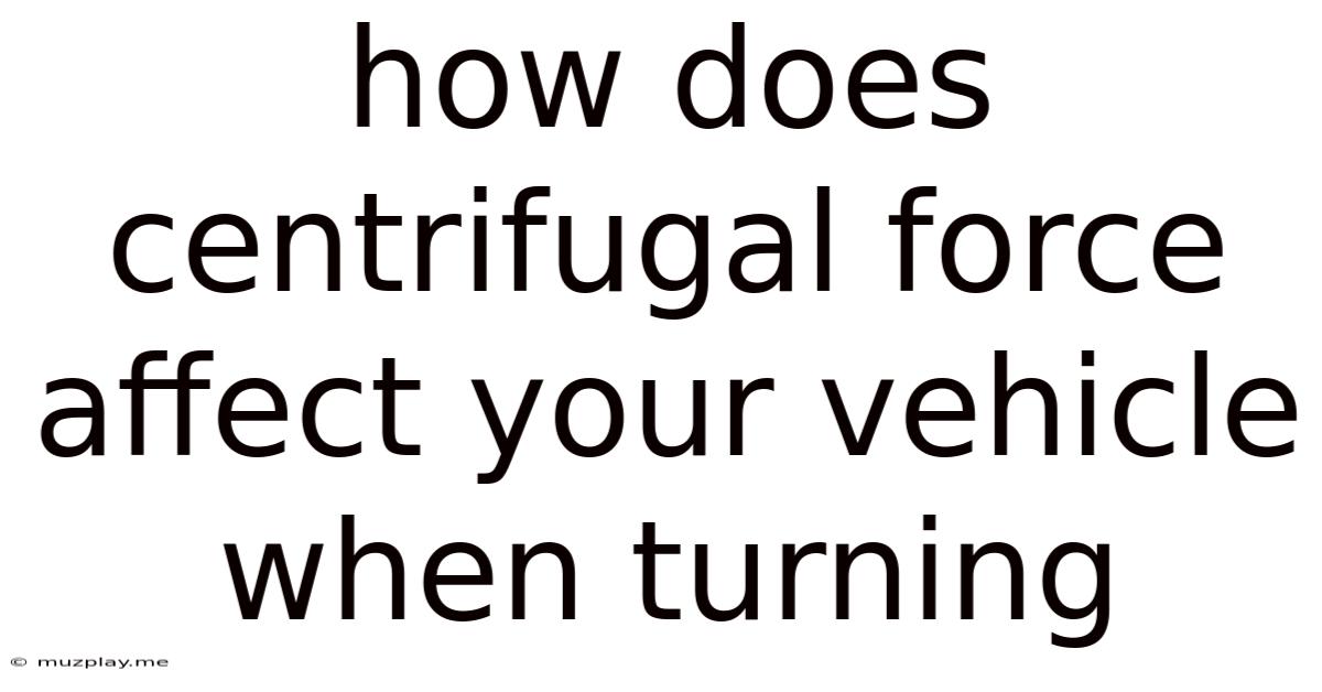 How Does Centrifugal Force Affect Your Vehicle When Turning