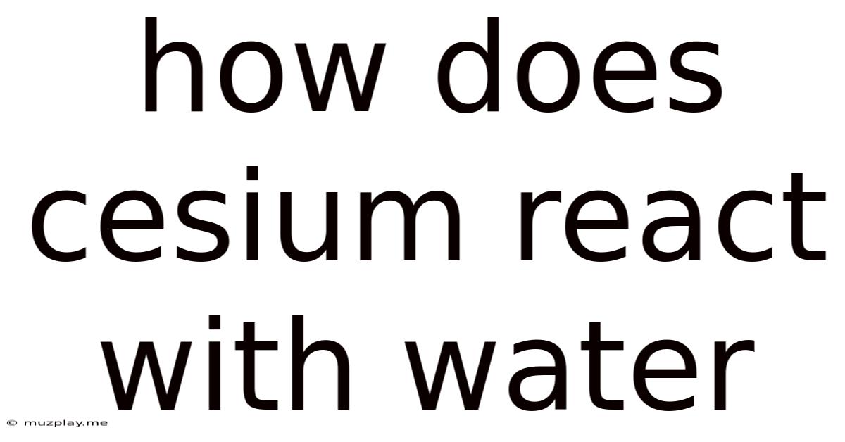 How Does Cesium React With Water