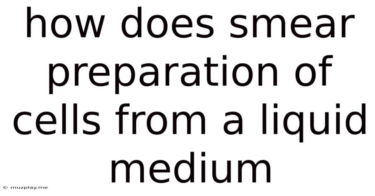 How Does Smear Preparation Of Cells From A Liquid Medium