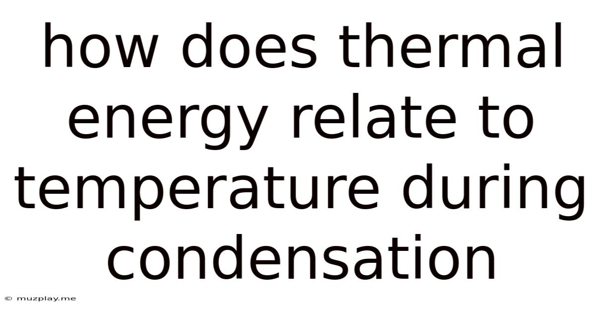 How Does Thermal Energy Relate To Temperature During Condensation